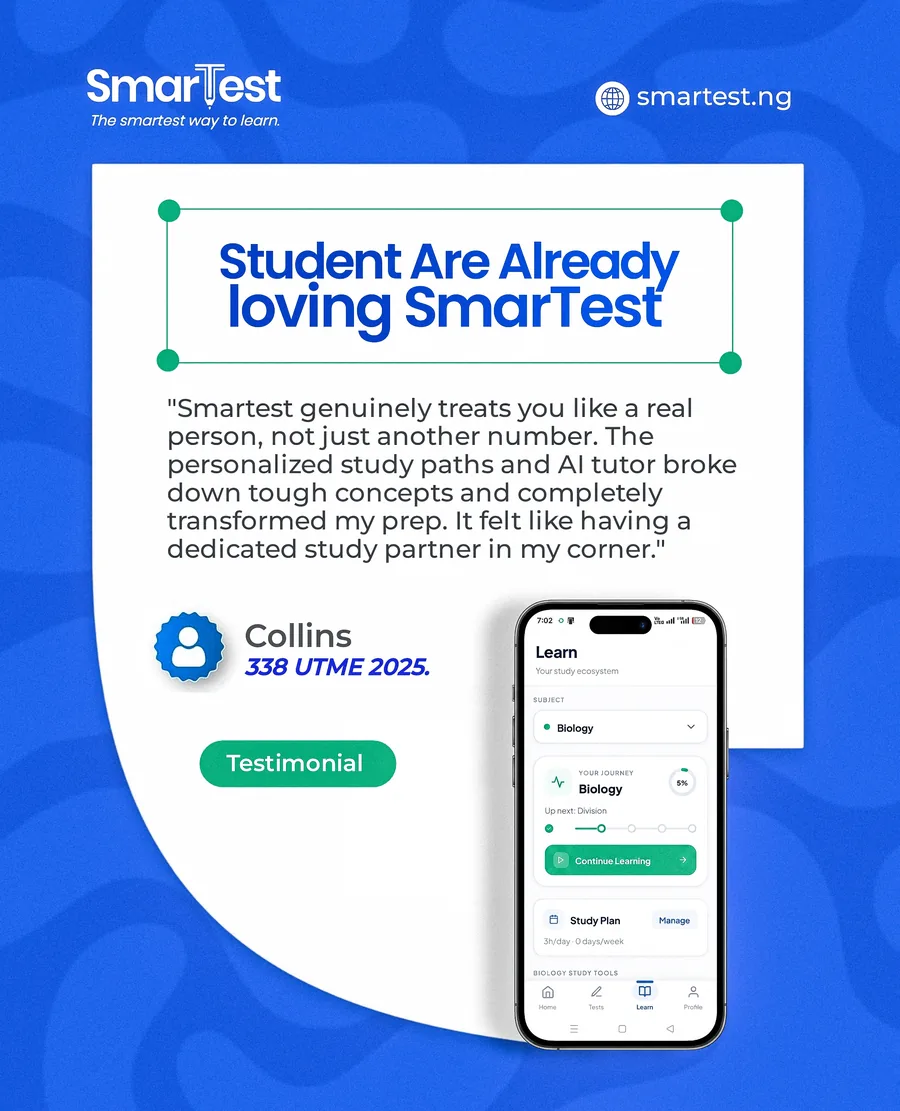Collins, 338 UTME 2025: “SmarTest genuinely treats you like a real person, not just another number. The personalized study paths and AI tutor broke down tough concepts and completely transformed my prep.”